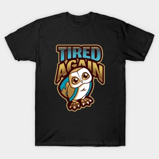 Always tired / tired again sad owl design T-Shirt